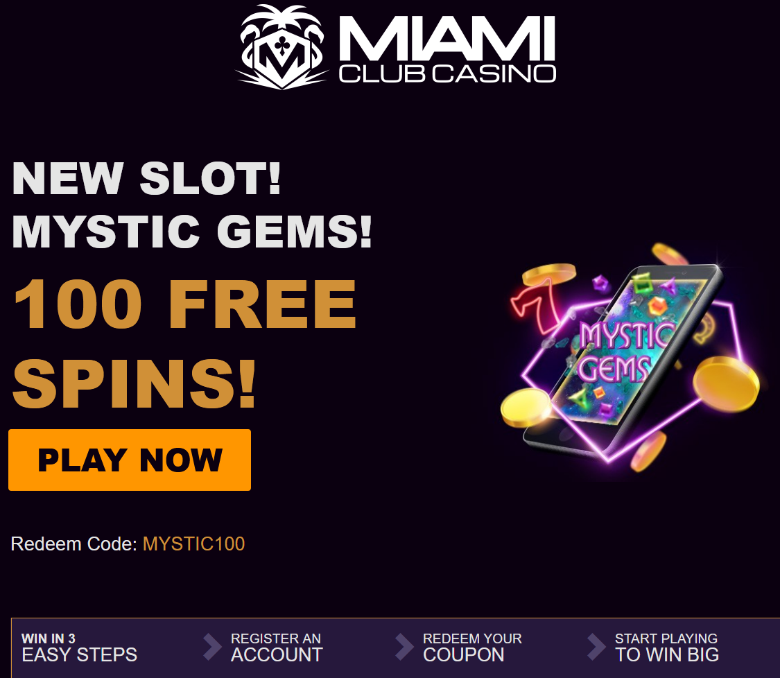 Miami Club -New slot!
                                        Mystic Gems! 100 Free Spins!